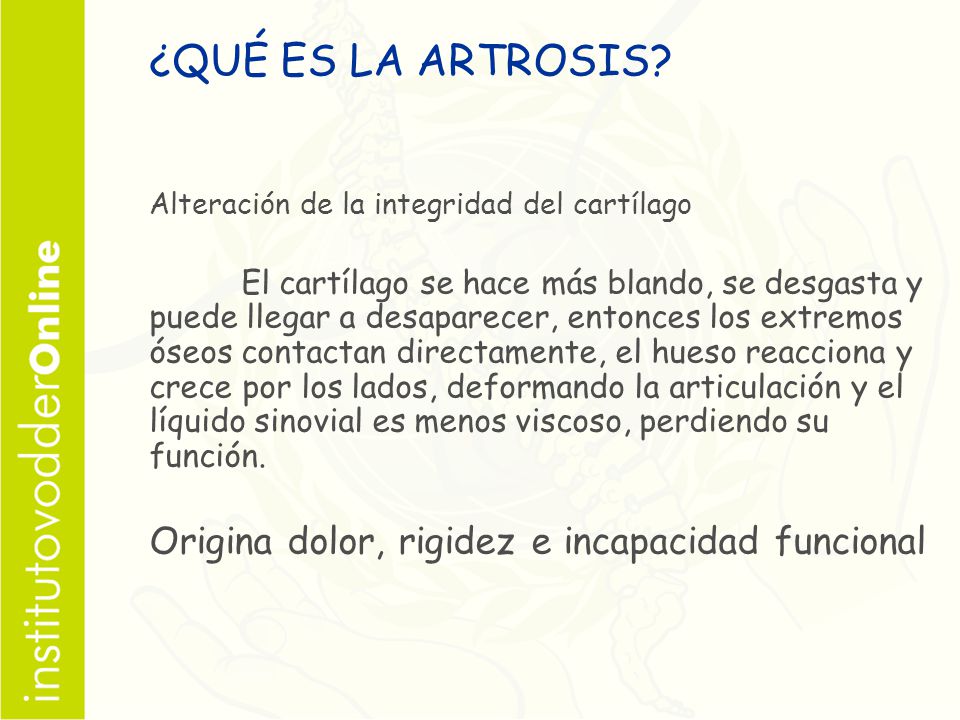 ¿QUÉ ES LA ARTROSIS Origina dolor, rigidez e incapacidad funcional