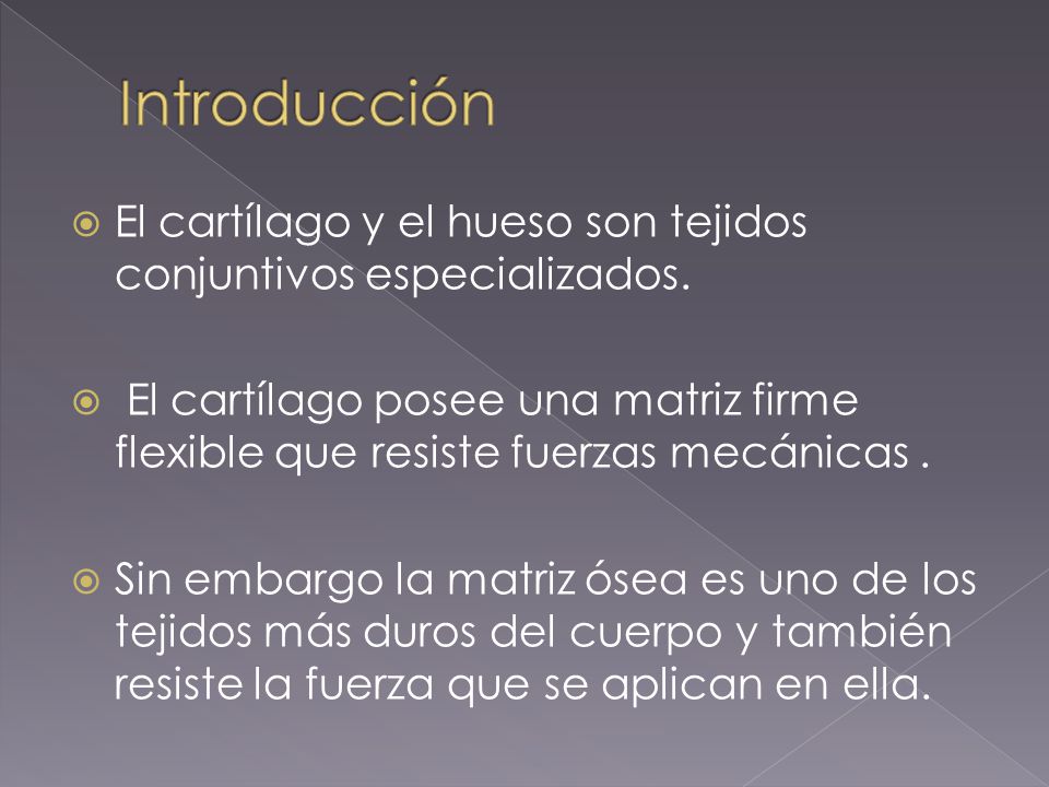 Introducción El cartílago y el hueso son tejidos conjuntivos especializados.