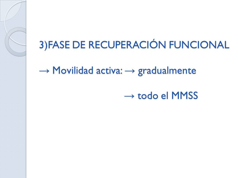 3)FASE DE RECUPERACIÓN FUNCIONAL → Movilidad activa: → gradualmente → todo el MMSS
