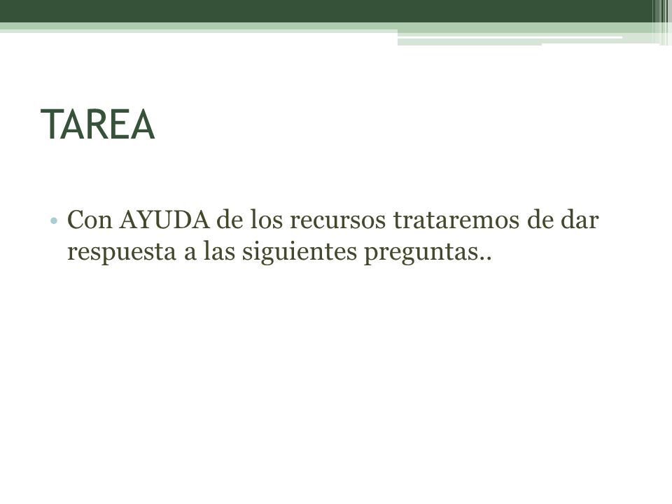TAREA Con AYUDA de los recursos trataremos de dar respuesta a las siguientes preguntas..