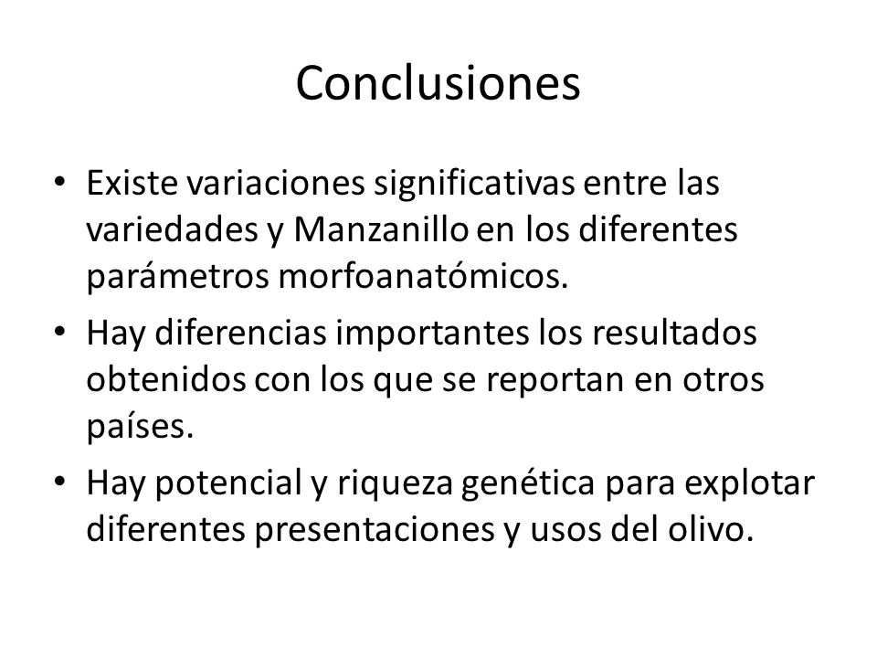 Conclusiones Existe variaciones significativas entre las variedades y Manzanillo en los diferentes parámetros morfoanatómicos.
