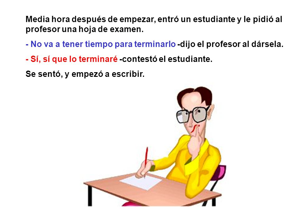 Media hora después de empezar, entró un estudiante y le pidió al profesor una hoja de examen.