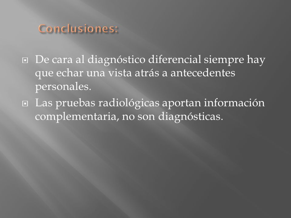 Conclusiones: De cara al diagnóstico diferencial siempre hay que echar una vista atrás a antecedentes personales.