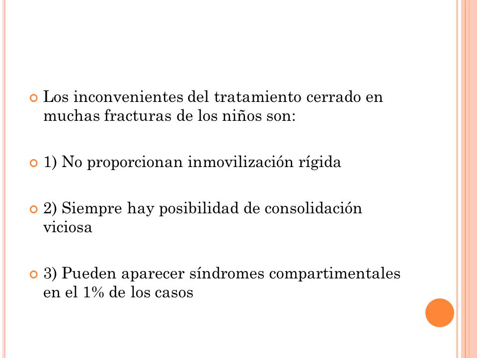 Los inconvenientes del tratamiento cerrado en muchas fracturas de los niños son: