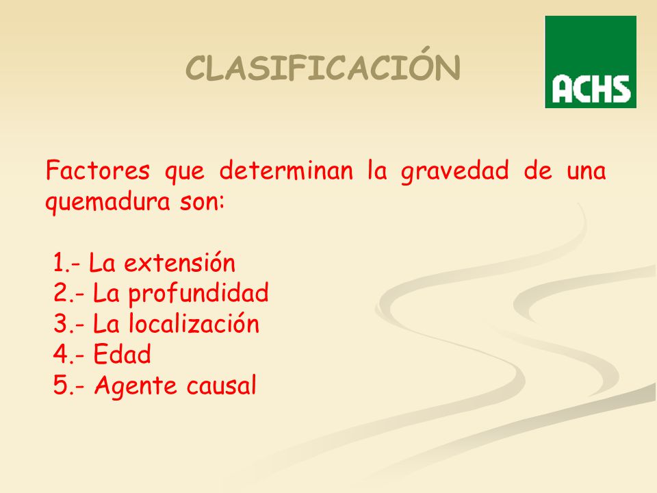 CLASIFICACIÓN Factores que determinan la gravedad de una quemadura son: 1.- La extensión.