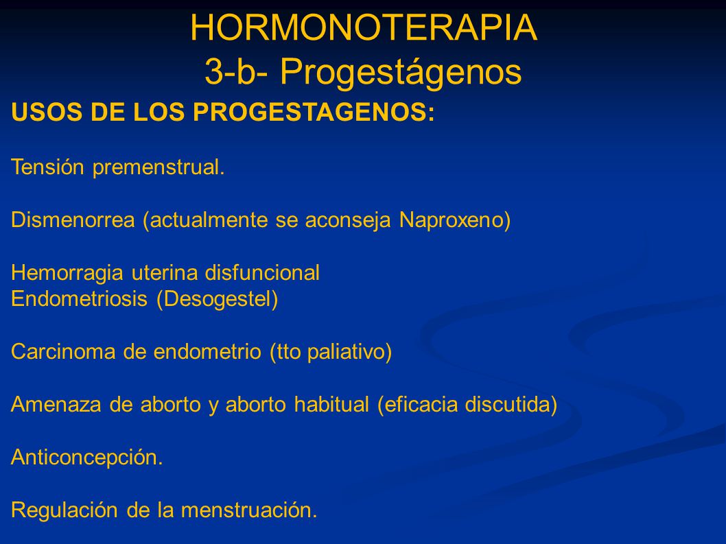 HORMONOTERAPIA 3-b- Progestágenos USOS DE LOS PROGESTAGENOS: