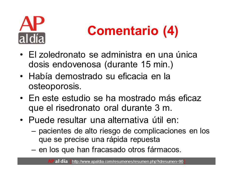 Comentario (4) El zoledronato se administra en una única dosis endovenosa (durante 15 min.) Había demostrado su eficacia en la osteoporosis.