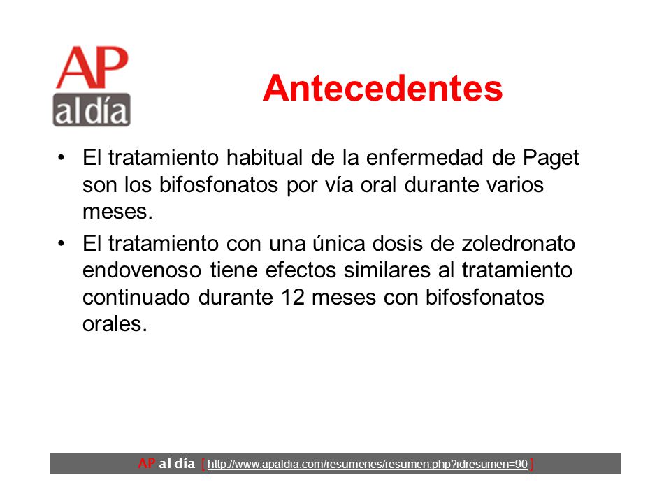 Antecedentes El tratamiento habitual de la enfermedad de Paget son los bifosfonatos por vía oral durante varios meses.