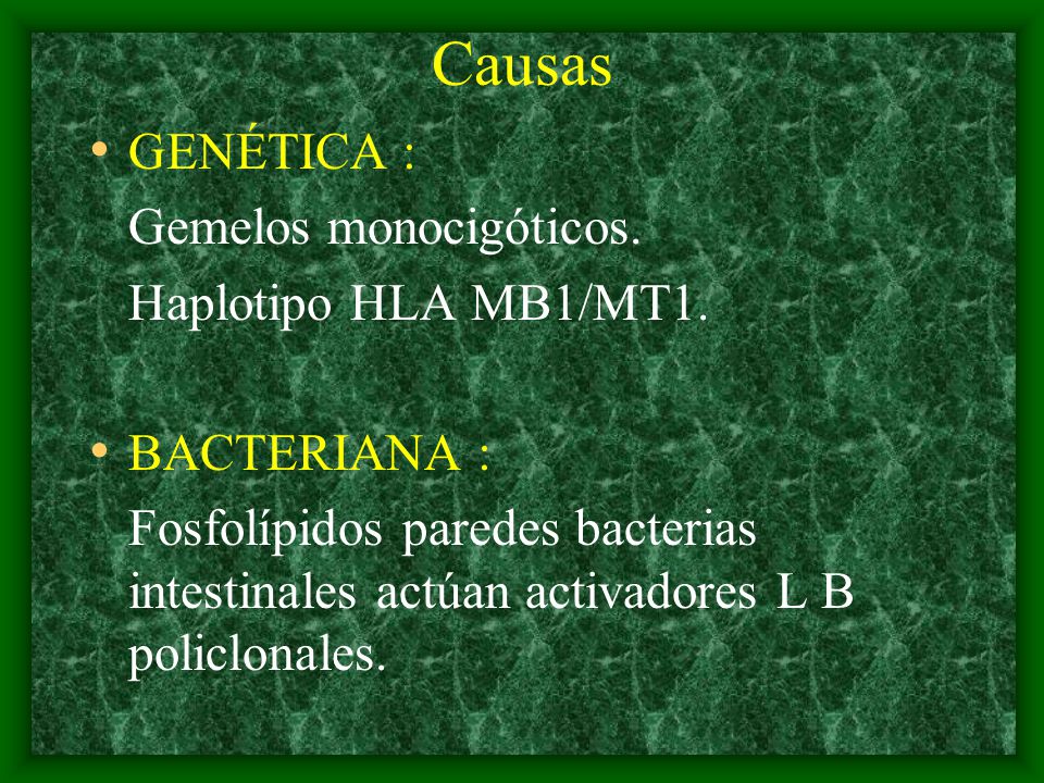 Causas GENÉTICA : Gemelos monocigóticos. Haplotipo HLA MB1/MT1.