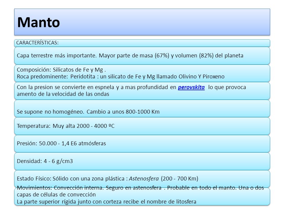 Manto CARACTERÍSTICAS: Capa terrestre más importante. Mayor parte de masa (67%) y volumen (82%) del planeta.