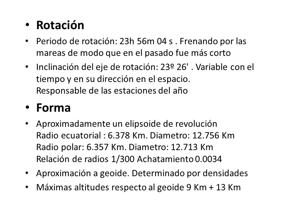 Rotación Periodo de rotación: 23h 56m 04 s . Frenando por las mareas de modo que en el pasado fue más corto.