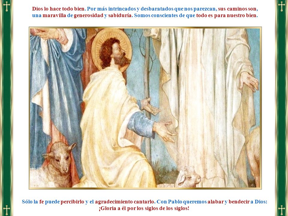 Dios lo hace todo bien. Por más intrincados y desbaratados que nos parezcan, sus caminos son,