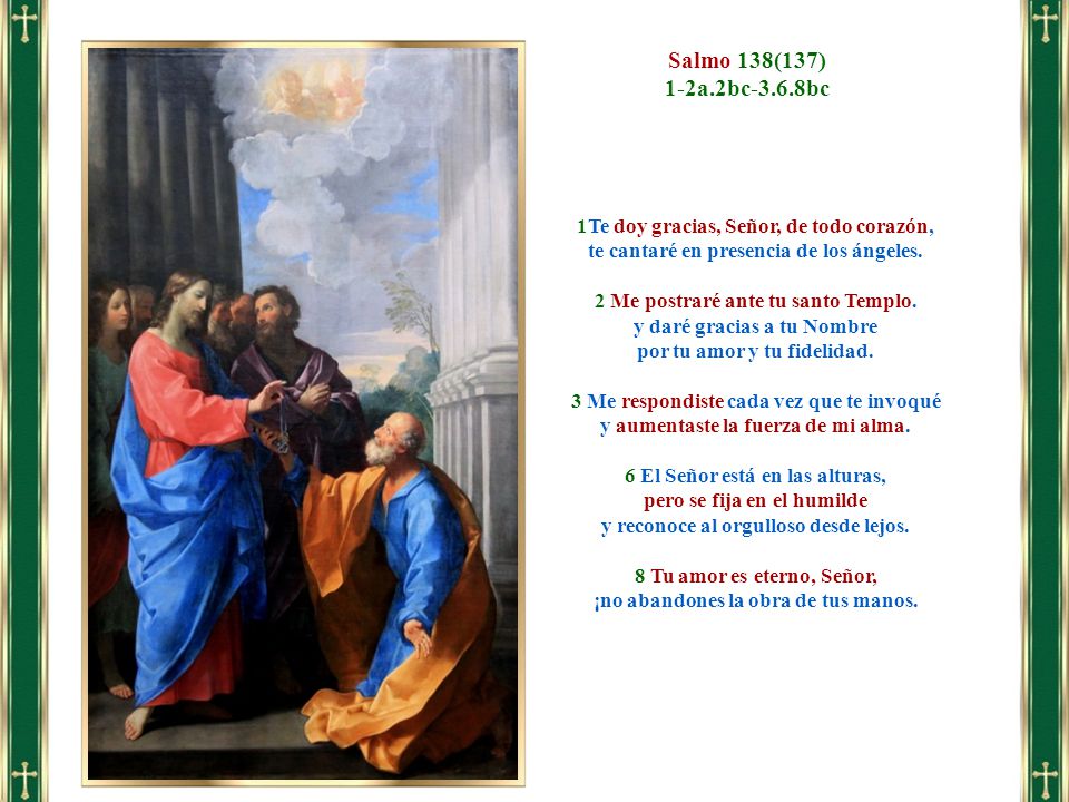 Salmo 138(137) 1-2a.2bc-3.6.8bc. 1Te doy gracias, Señor, de todo corazón, te cantaré en presencia de los ángeles.