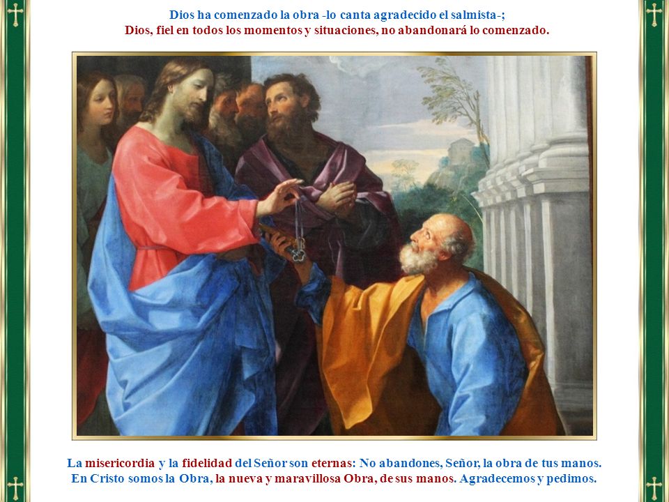 Dios ha comenzado la obra -lo canta agradecido el salmista-;
