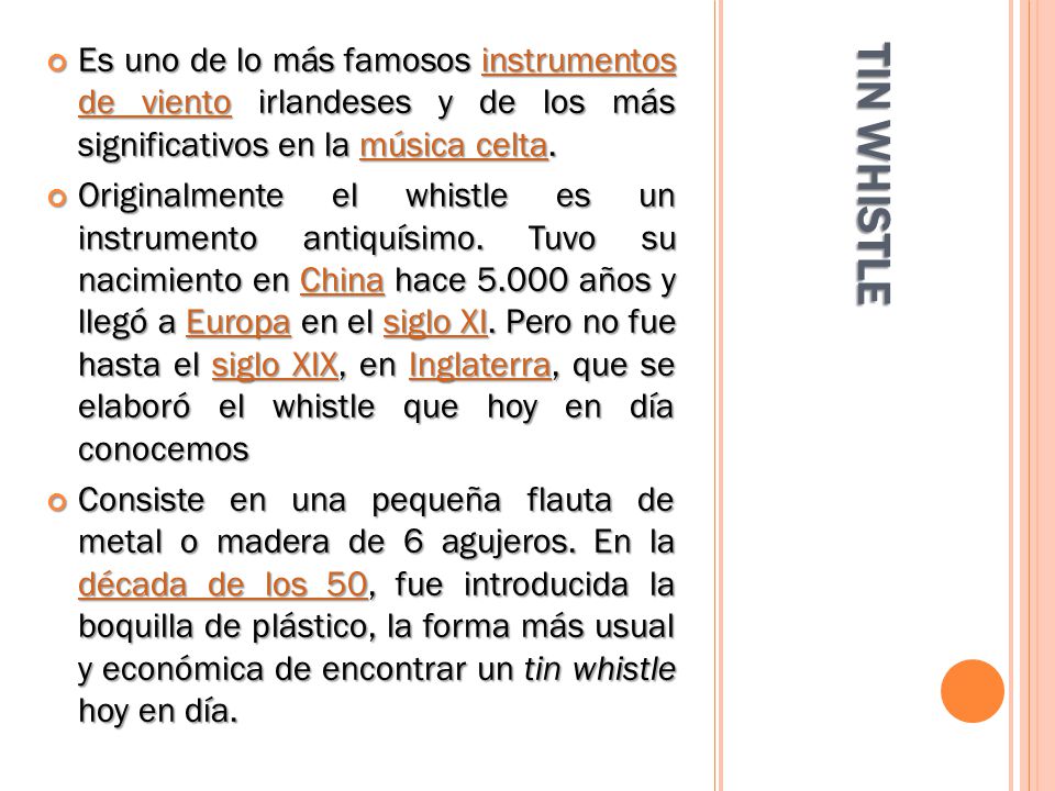 Es uno de lo más famosos instrumentos de viento irlandeses y de los más significativos en la música celta.