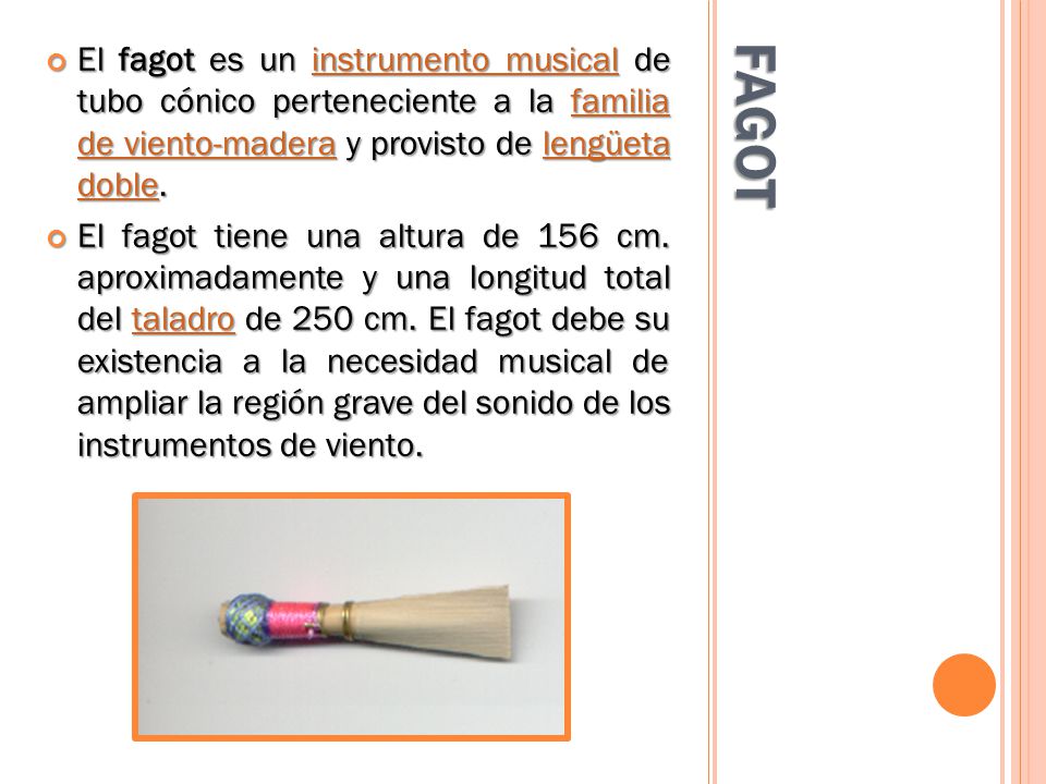 El fagot es un instrumento musical de tubo cónico perteneciente a la familia de viento-madera y provisto de lengüeta doble.