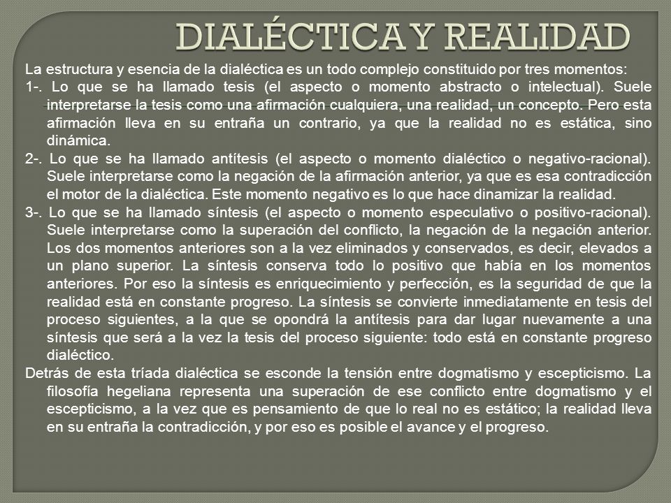 DIALÉCTICA Y REALIDAD La estructura y esencia de la dialéctica es un todo complejo constituido por tres momentos: