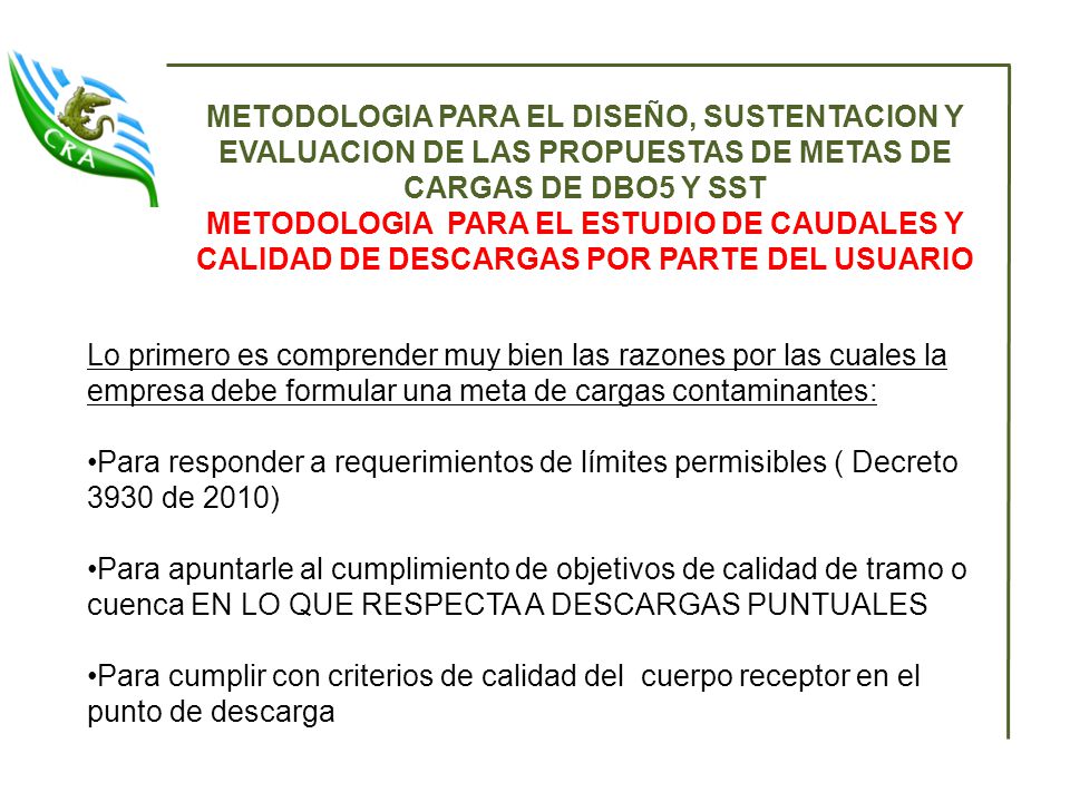 METODOLOGIA PARA EL DISEÑO, SUSTENTACION Y EVALUACION DE LAS PROPUESTAS DE METAS DE CARGAS DE DBO5 Y SST METODOLOGIA PARA EL ESTUDIO DE CAUDALES Y CALIDAD DE DESCARGAS POR PARTE DEL USUARIO