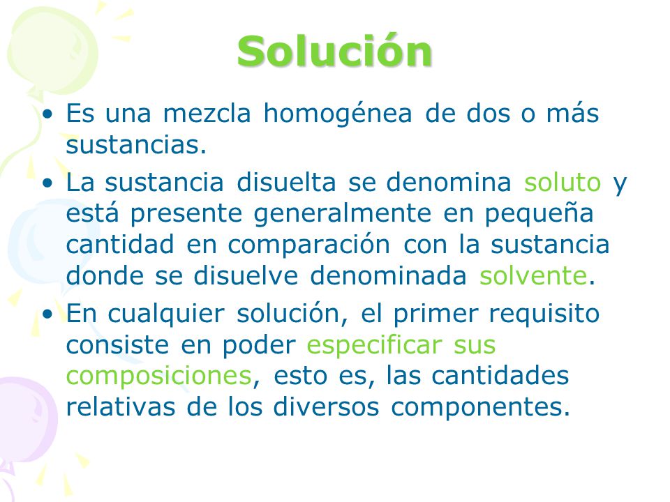Solución Es una mezcla homogénea de dos o más sustancias.
