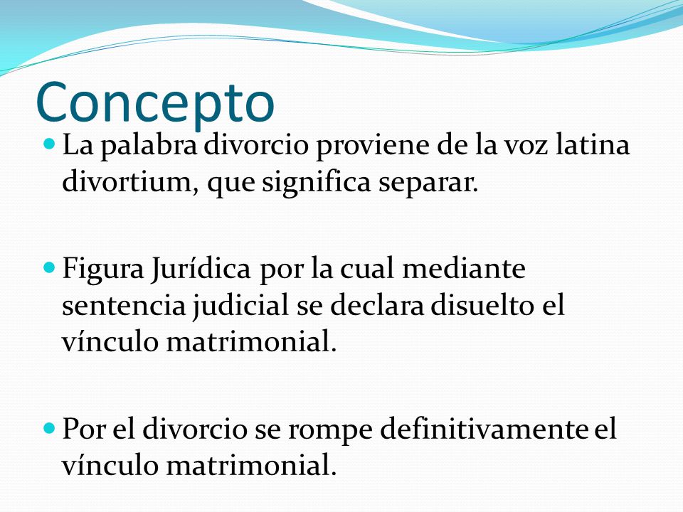 Concepto La palabra divorcio proviene de la voz latina divortium, que significa separar.