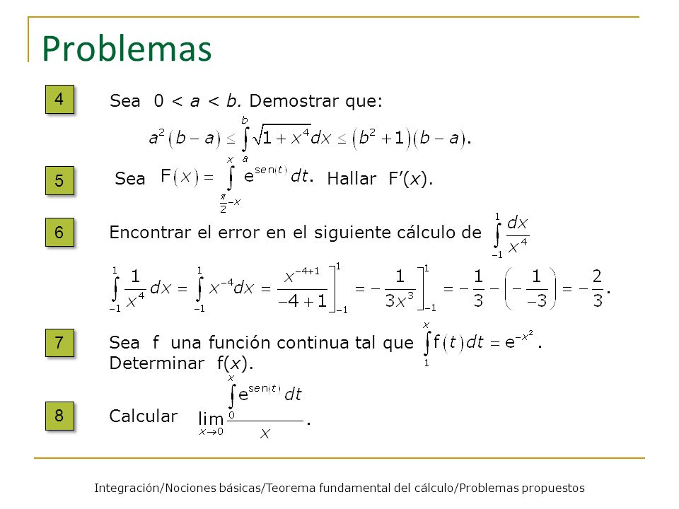 Problemas 4 Sea 0 < a < b. Demostrar que: 5 Sea Hallar F’(x). 6
