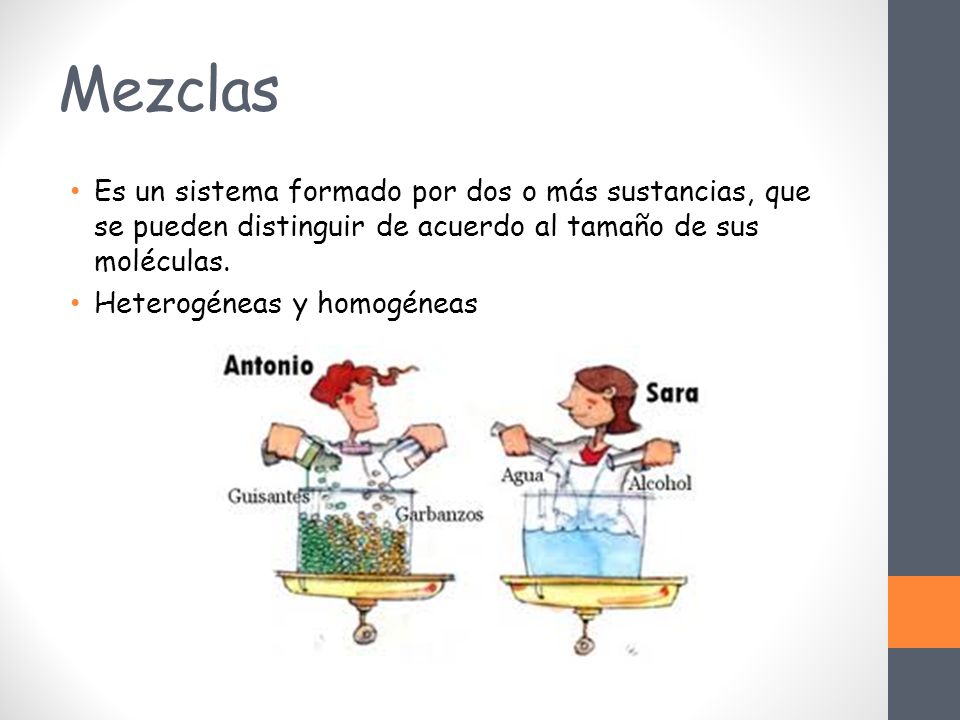 Mezclas Es un sistema formado por dos o más sustancias, que se pueden distinguir de acuerdo al tamaño de sus moléculas.