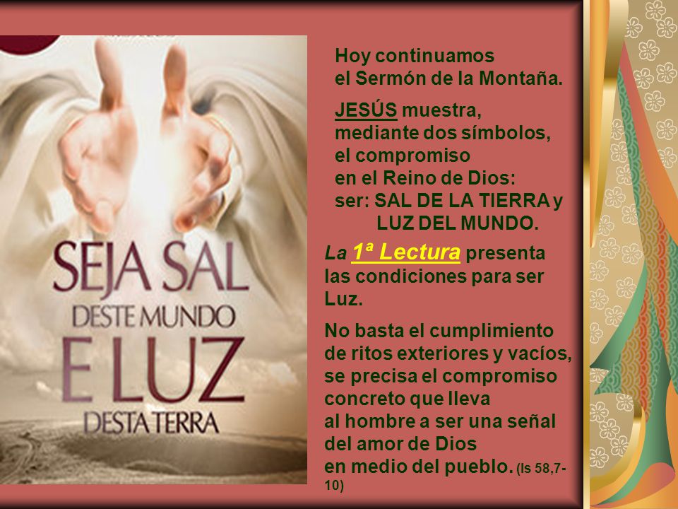 Hoy continuamos el Sermón de la Montaña. JESÚS muestra, mediante dos símbolos, el compromiso. en el Reino de Dios: