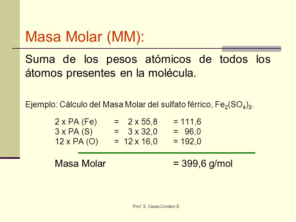 Masa Molar (MM): Suma de los pesos atómicos de todos los átomos presentes en la molécula.