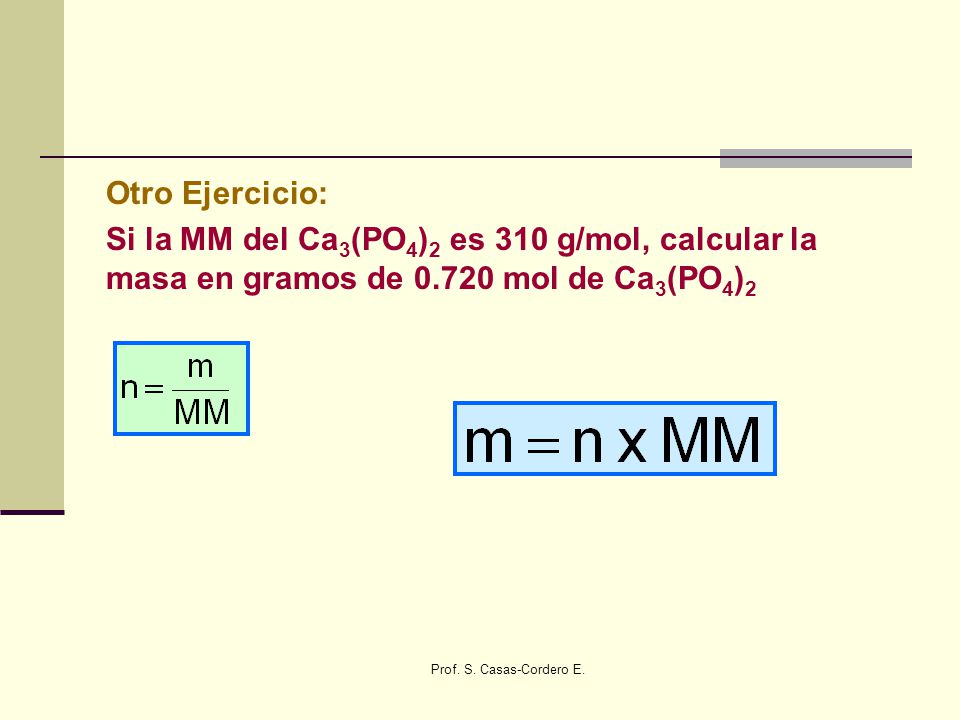 Otro Ejercicio: Si la MM del Ca3(PO4)2 es 310 g/mol, calcular la masa en gramos de mol de Ca3(PO4)2.