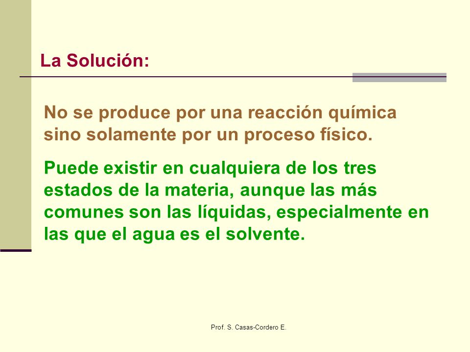 La Solución: No se produce por una reacción química sino solamente por un proceso físico.