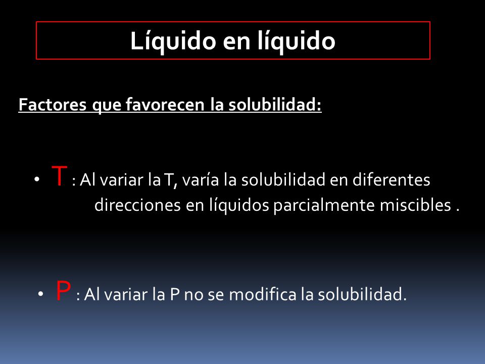 Líquido en líquido Factores que favorecen la solubilidad: