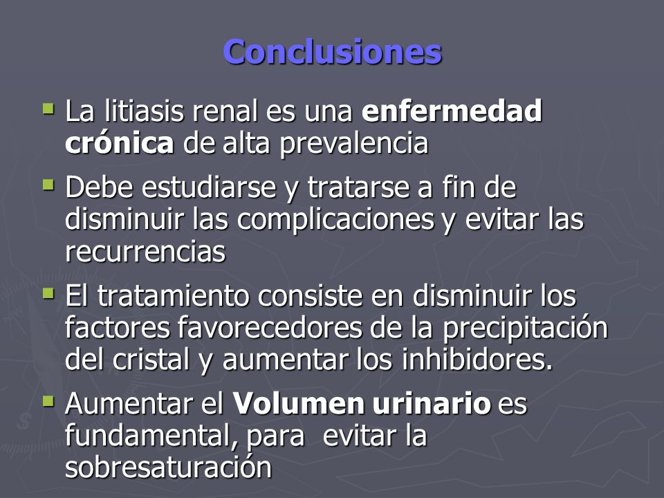 Conclusiones La litiasis renal es una enfermedad crónica de alta prevalencia.