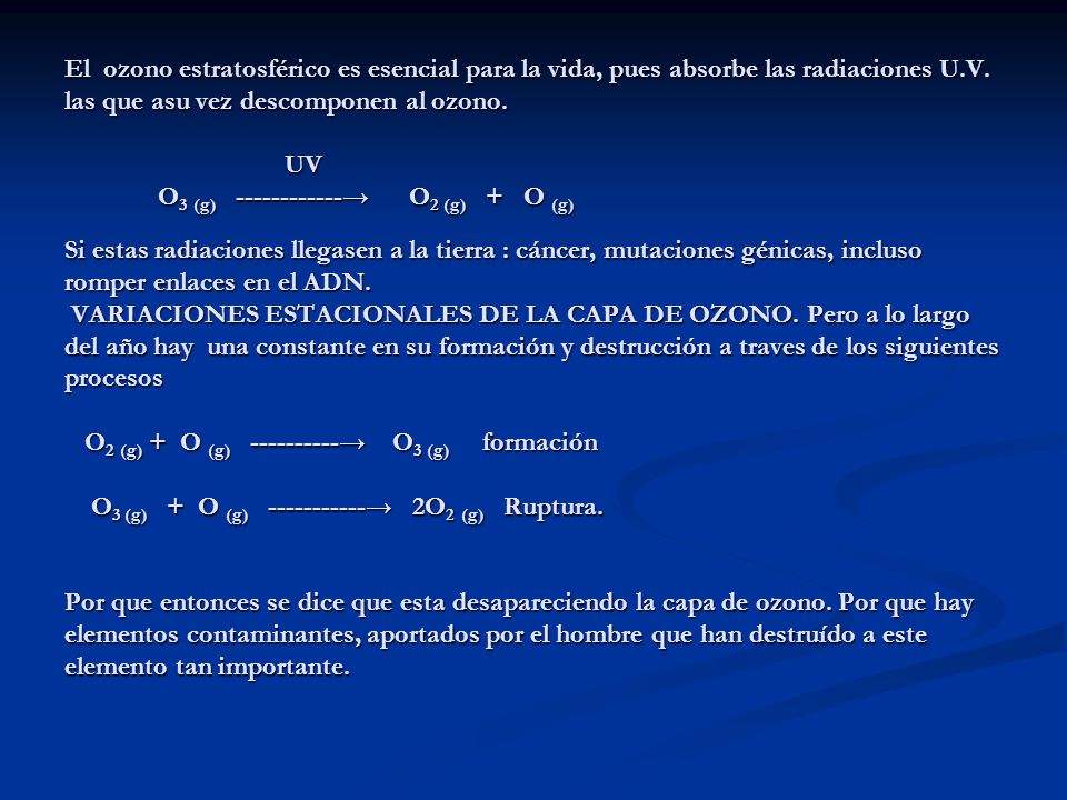 El ozono estratosférico es esencial para la vida, pues absorbe las radiaciones U.V.