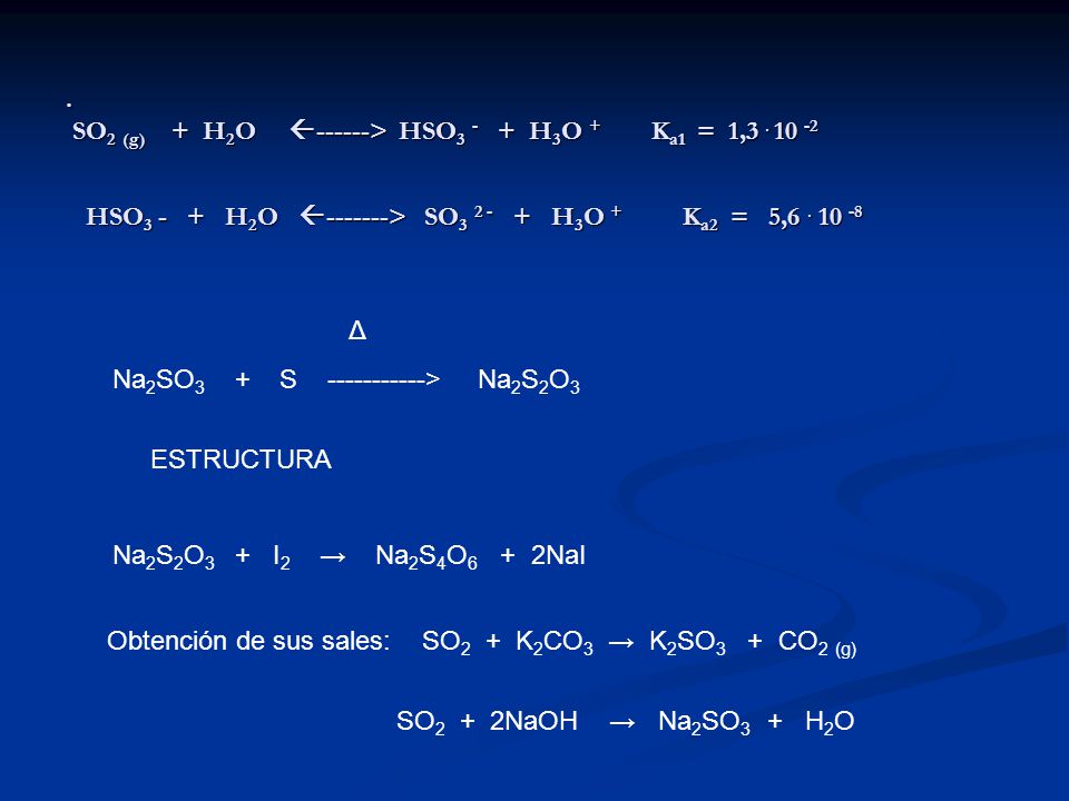 SO2 (g) + H2O ------> HSO3 - + H3O + Ka1 = 1,3