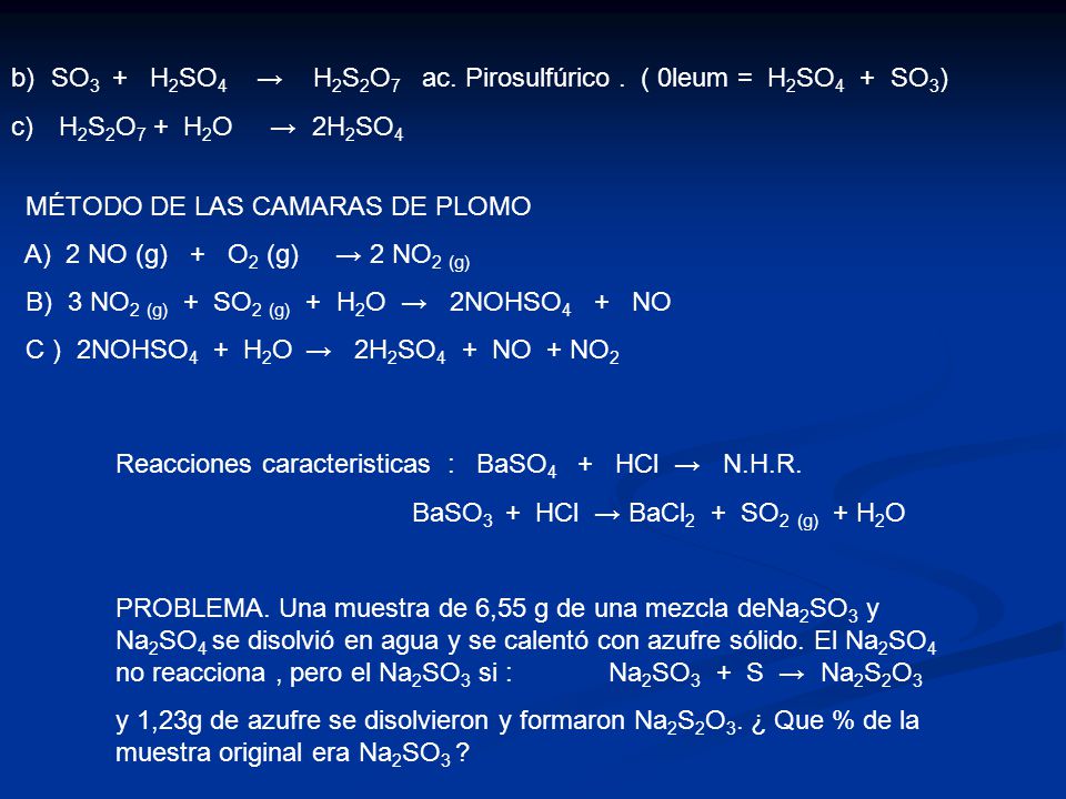 SO3 + H2SO4 → H2S2O7 ac. Pirosulfúrico . ( 0leum = H2SO4 + SO3)