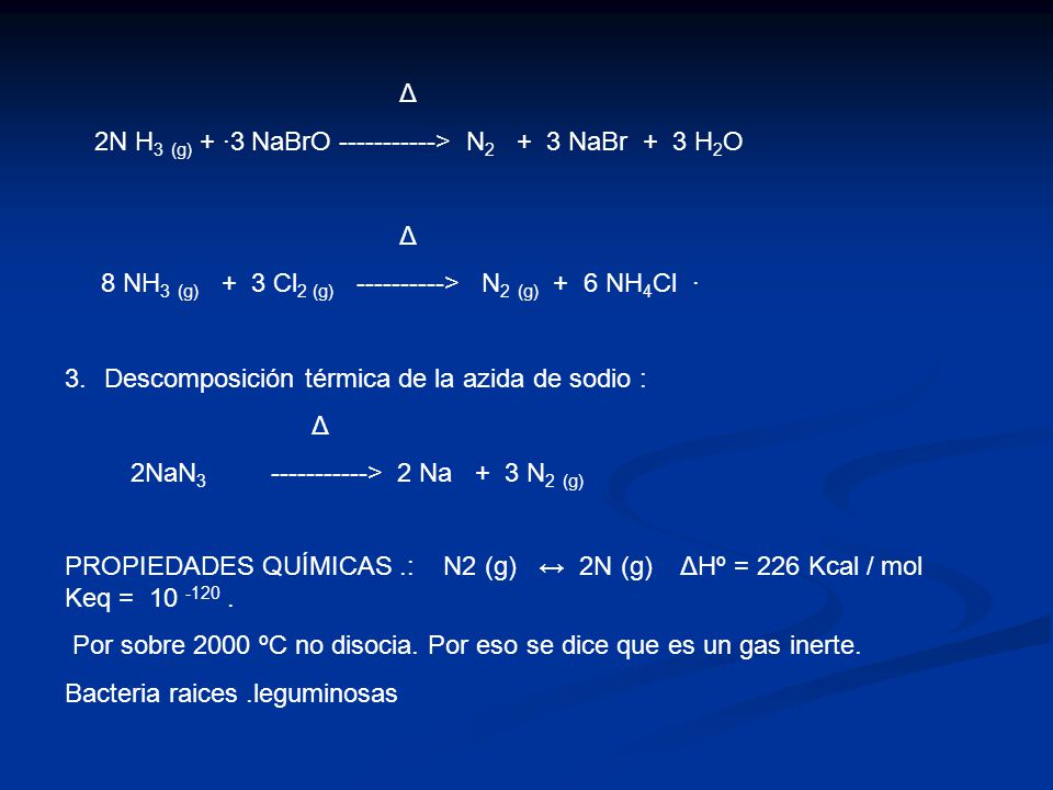 Δ 2N H3 (g) + ·3 NaBrO > N2 + 3 NaBr + 3 H2O. 8 NH3 (g) + 3 Cl2 (g) > N2 (g) + 6 NH4Cl ·