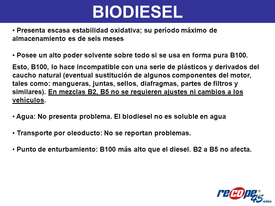BIODIESEL Presenta escasa estabilidad oxidativa; su período máximo de almacenamiento es de seis meses.