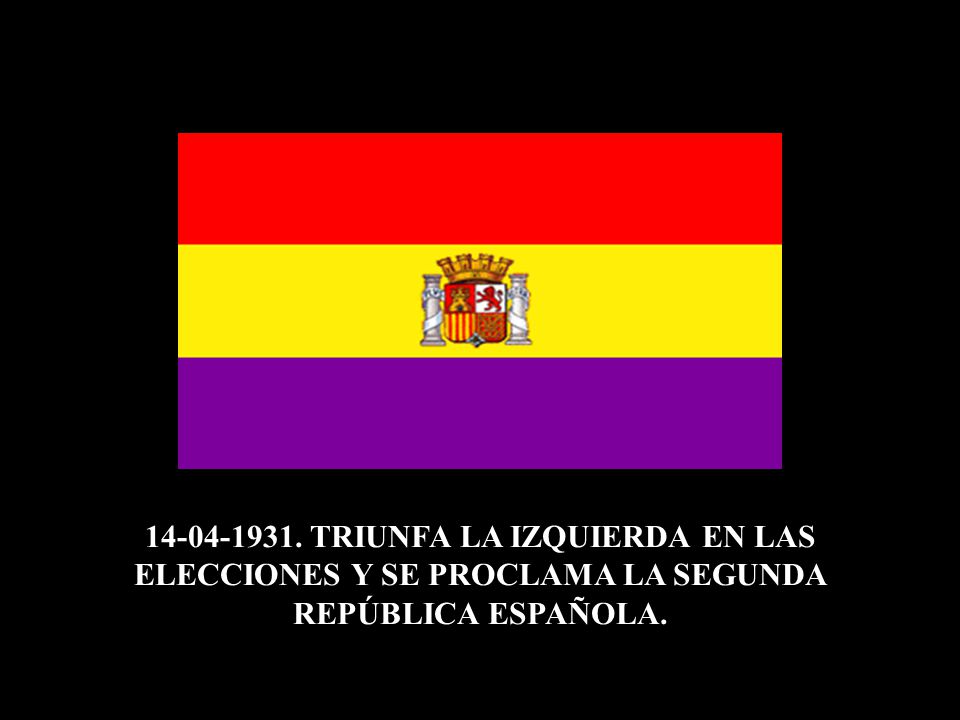 TRIUNFA LA IZQUIERDA EN LAS ELECCIONES Y SE PROCLAMA LA SEGUNDA REPÚBLICA ESPAÑOLA.