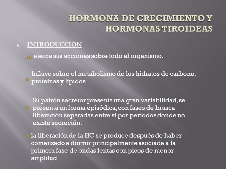 INTRODUCCIÓN ejerce sus acciones sobre todo el organismo. Influye sobre el metabolismo de los hidratos de carbono, proteínas y lípidos.