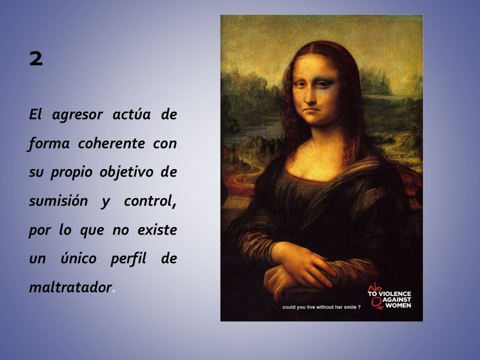 2 El agresor actúa de forma coherente con su propio objetivo de sumisión y control, por lo que no existe un único perfil de maltratador.