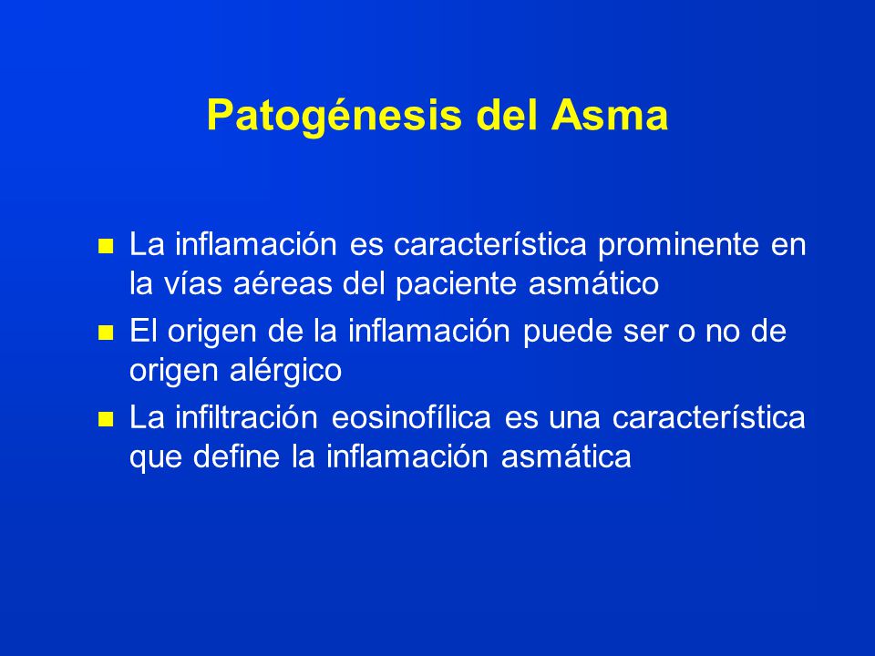 Patogénesis del Asma La inflamación es característica prominente en la vías aéreas del paciente asmático.