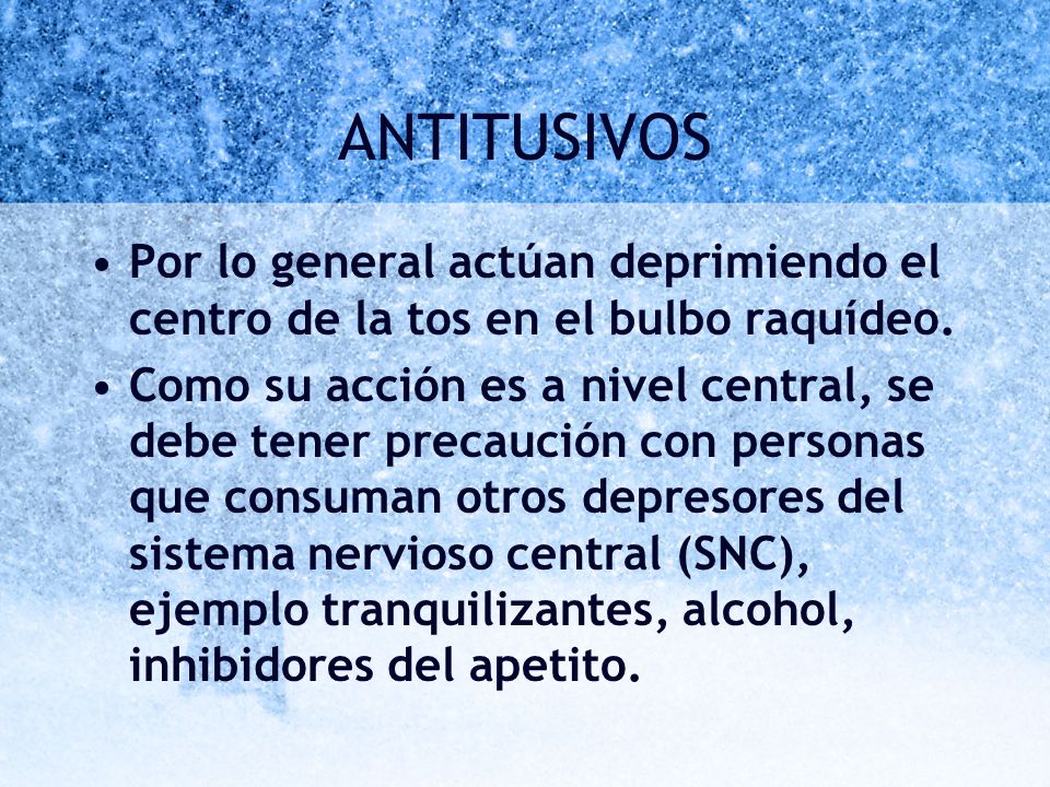 ANTITUSIVOS Por lo general actúan deprimiendo el centro de la tos en el bulbo raquídeo.