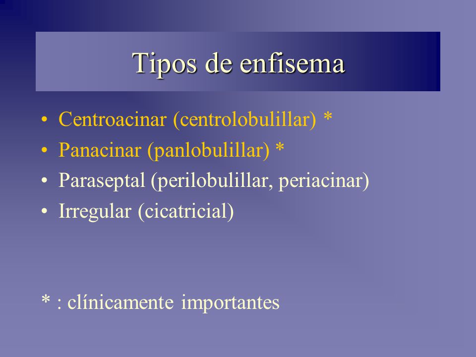 Tipos de enfisema Centroacinar (centrolobulillar) *