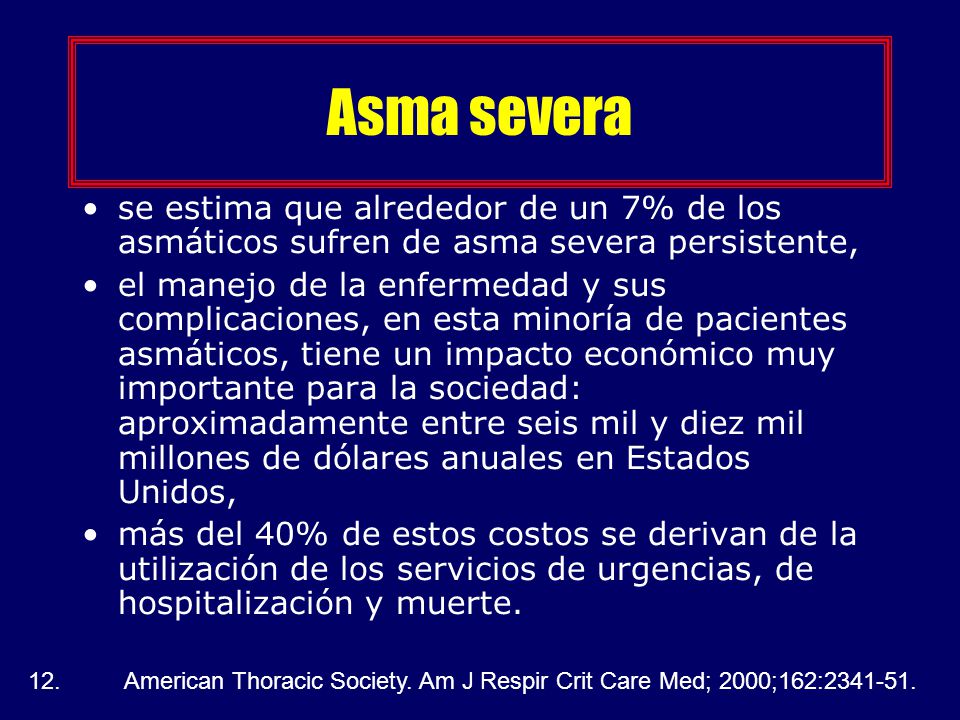 Asma severa se estima que alrededor de un 7% de los asmáticos sufren de asma severa persistente,