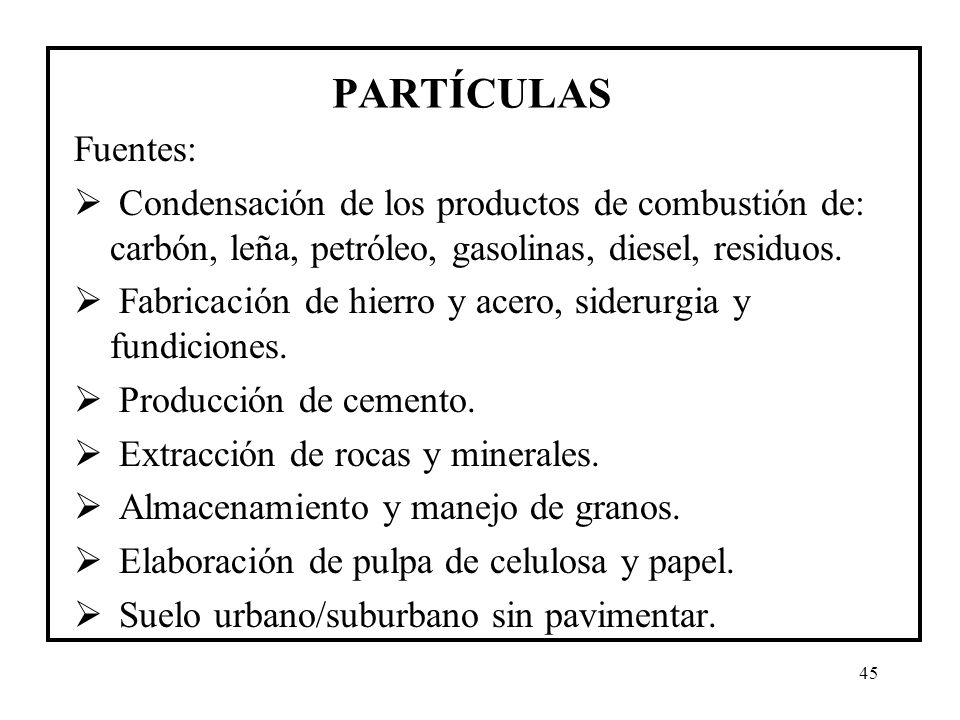 PARTÍCULAS Fuentes: Condensación de los productos de combustión de: carbón, leña, petróleo, gasolinas, diesel, residuos.