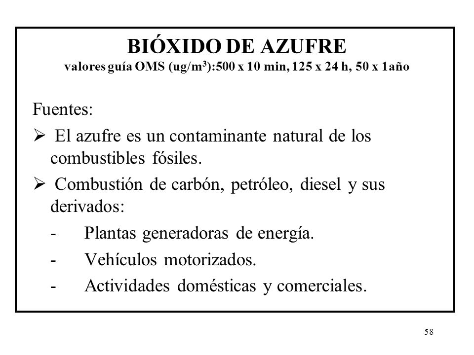 BIÓXIDO DE AZUFRE valores guía OMS (ug/m3):500 x 10 min, 125 x 24 h, 50 x 1año