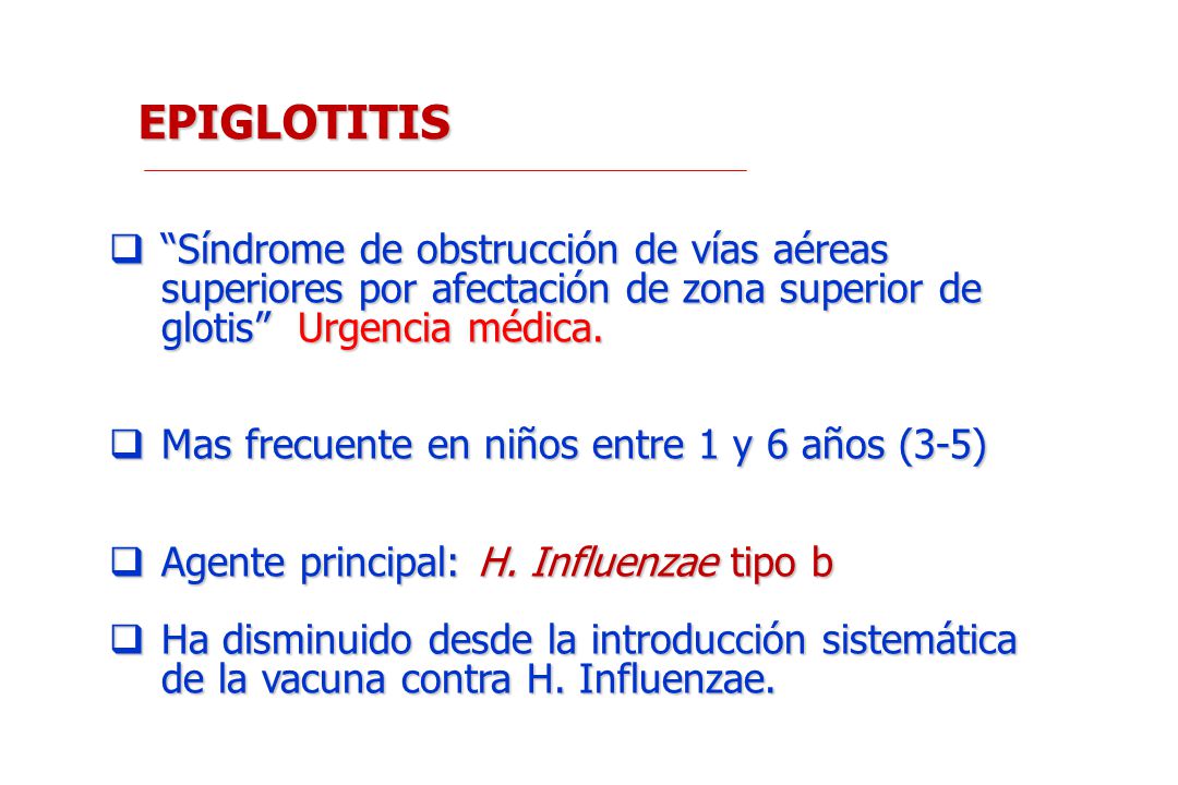 EPIGLOTITIS Síndrome de obstrucción de vías aéreas superiores por afectación de zona superior de glotis Urgencia médica.