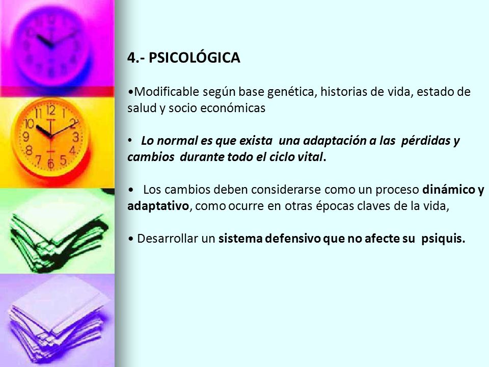 4.- PSICOLÓGICA Modificable según base genética, historias de vida, estado de salud y socio económicas.