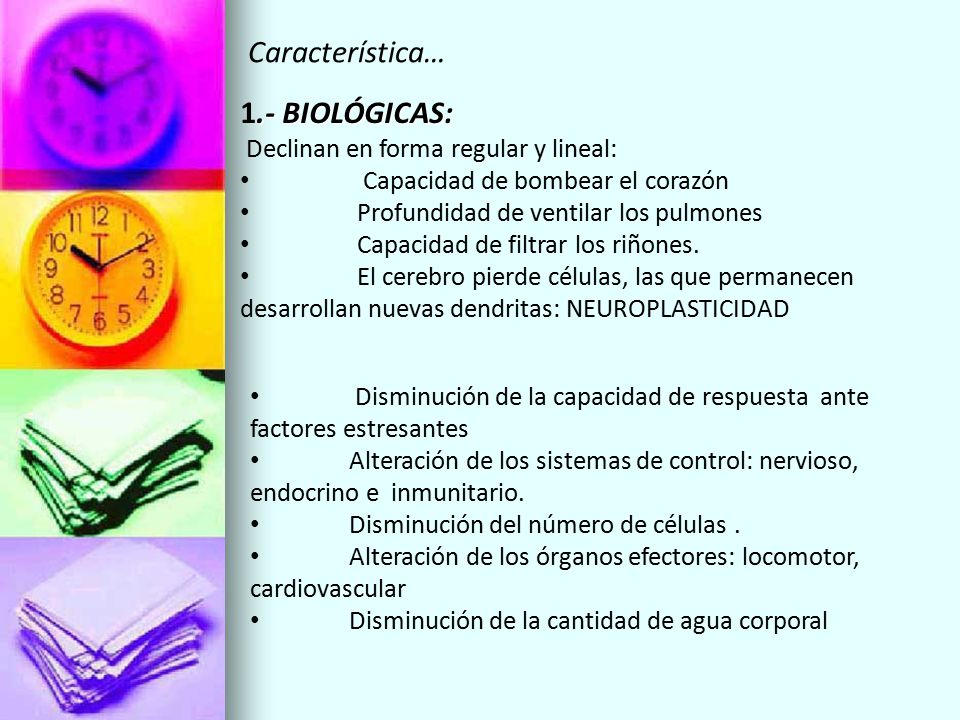 Característica… 1.- BIOLÓGICAS: Declinan en forma regular y lineal: