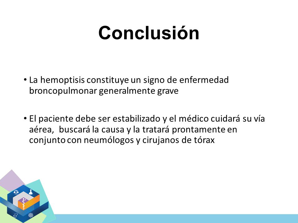 Conclusión La hemoptisis constituye un signo de enfermedad broncopulmonar generalmente grave.